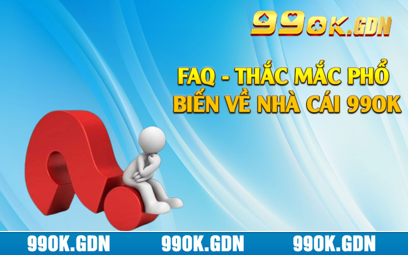 FAQ - Thắc mắc phổ biến về nhà cái 99ok