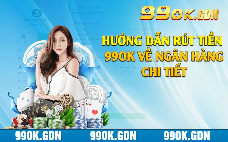 Hướng dẫn rút tiền 99ok về ngân hàng chi tiết