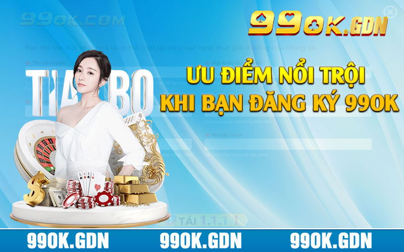 Ưu điểm nổi trội khi bạn đăng ký 99ok